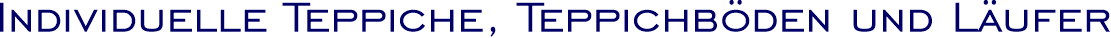 Individuelle Teppiche, Teppichb&ouml;den und L&auml;ufer